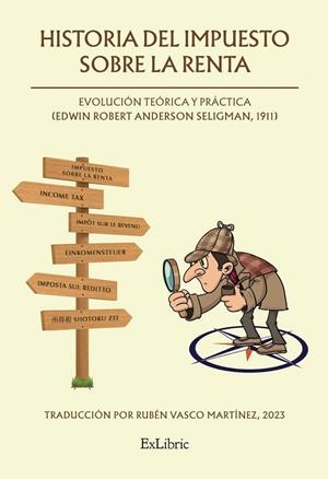 HISTORIA DEL IMPUESTO SOBRE LA RENTA. EVOLUCIÓN TEORICA Y PRACTICA | 9788410076143 | VASCO MARTINEZ, RUBEN