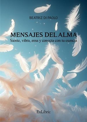 MENSAJES DEL ALMA SIENTE VIBRA AMA Y CONECTA CON TU ESENCIA | 9788410076457 | DI PAOLO, BEATRIZ
