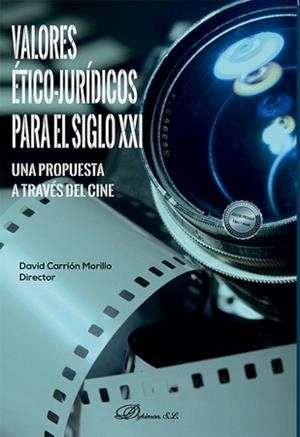 VALORES ÉTICO-JURIDICOS PARA EL SIGLO XXI. UNA PROPUESTA A TRAVÉS DEL CINE | 9788411706728 | CARRIÓN, DAVID