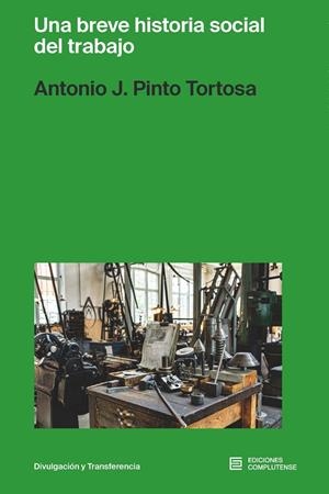 BREVE HISTORIA SOCIAL DEL TRABAJO, UNA | 9788466938181 | PINTO TORTOSA, ANTONIO J.