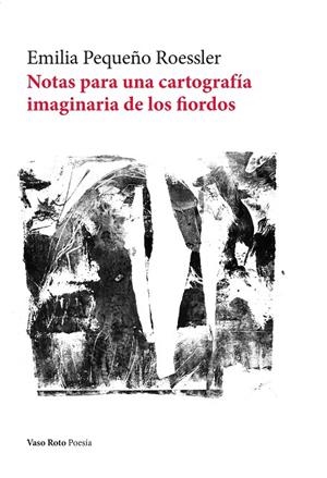 NOTAS PARA UNA CARTOGRAFÍA IMAGINARIA DE LOS FIORDOS | 9788419693594 | PEQUEÑO ROESSLER, EMILIA