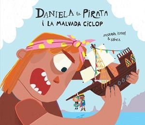 DANIELA LA PIRATA I LA MALVADA CICLOP | 9788410074255 | GOMEZ / ISERN, SUSANNA