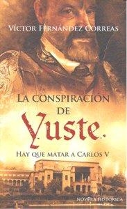 CONSPIRACIÓN DE YUSTE, LA | 9788497348416 | FERNANDEZ CORREAS, VÍCTOR
