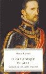 GRAN DUQUE DE ALBA | 9788497343664 | KAMEN, HENRY