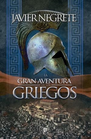 GRAN AVENTURA DE LOS GRIEGOS, LA | 9788490603970 | NEGRETE, JAVIER