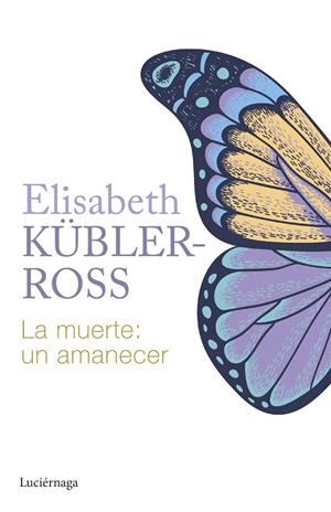 MUERTE, LA : UN AMANECER | 9788419996015 | KÜBLER-ROSS, ELISABETH