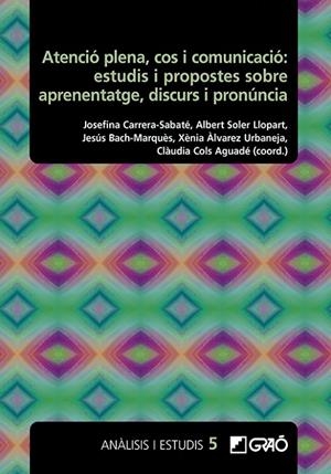 ATENCIÓ PLENA, COS I COMUNICACIÓ: ESTUDIS I PROPOSTES SOBRE APRENENTATGE, DISCURS I PRONUNCIA | 9788419788740 | ÁLVAREZ URBANEJA, XÈNIA / BACH MARQUÈS, JESÚS / BORRÀS COMES, JOAN MANEL / CARRERA-SABATÉ, JOSEFINA