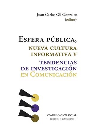 ESFERA PÚBLICA, NUEVA CULTURA INFORMATIVA Y TENDENCIAS DE INVESTIGACIÓN EN COMUNICACIÓN | 9788417600877 | GIL GONZÁLEZ, JUAN CARLOS
