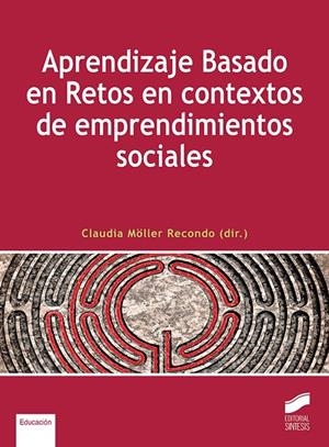 APRENDIZAJE BASADO EN RETOS EN CONTEXTOS DE EMPRENDIMIENTOS SOCIALES | 9788413573090 | MÖLLER RECONDO, CLAUDIA