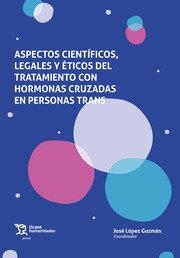 ASPECTOS CIENTIFICOS, LEGALES Y ETICOS DEL TRATAMIENTO CON HORMONAS CRUZADAS EN PERSONAS TRANS | 9788419632579 | LÓPEZ GUZMÁN,JOSÉ
