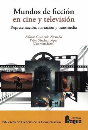 MUNDOS DE FICCION EN CINE Y TELEVISIÓN. REPRESENTACIÓN, NARRACIÓN Y TRANSMEDIA | 9788470747366 | CUADRADO ALVARADO, ALFONSO / SANCHEZ LOPEZ