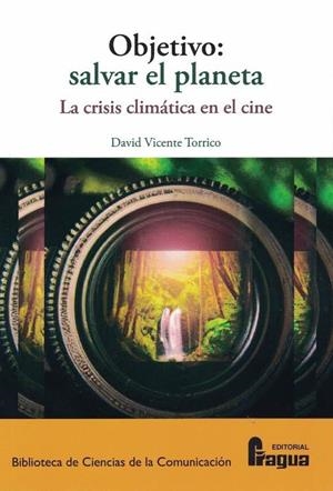 OBJETIVO SALVAR EL PLANETA, LA CLISIS CLIMATICA EN EL CINE | 9788470747502 | VICENTE TORRICOS, DAVID