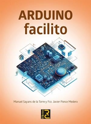 ARDUINO FACILITO | 9788412546774 | PONCE MEDERO, FRANCISCO JAVIER/SAYANS DE LA TORRE, MANUEL