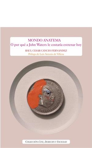 MONDO ANATEMA. O PORQUE A JOHN WATERS LE COSTARIA ESTRENAR HOY | 9788418206856 | CANCIO FERNANDEZ, RAUL CESAR