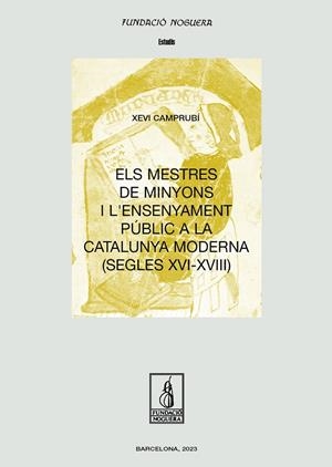 MESTRES DE MINYONS I L'ENSENYAMENT PÚBLIC A LA CATALUNYA MODERNA (SEGLES XVI-XVIII), ELS | 9788413035161 | CAMPRUBÍ PLA, XEVI
