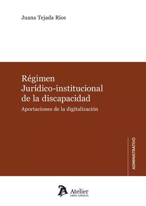 REGIMEN JURIDICO INSTITUCIONAL DE LA DISCAPACIDAD. APORTACIONES DE LA DIGITALIZACIÓN | 9788419773920 | TEJADA RÍOS, JUANA
