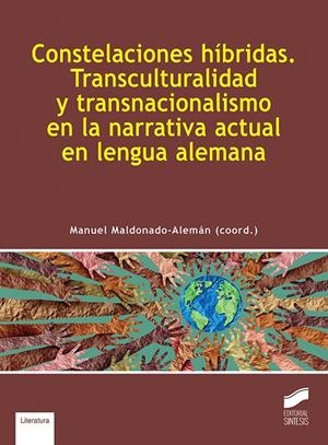 CONSTELACIONES HIBRIDAS. TRANSCULTURALIDAD Y TRANSNACIONALISMO EN LA NARRATIVA ACTUAL EN LENGUA ALEMANA | 9788413573151 | MALDONADO ALEMÁN, MANUEL