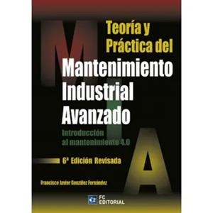 TEORIA Y PRACTICA DEL MANTENIMIENTO INDUSTRIAL AVANZADO | 9788417701604