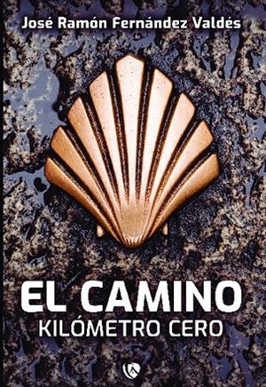 CAMINO, EL. KILÓMETRO 0,00 | 9788412783544 | FERNÁNDEZ VADÉS, JOSÉ RAMÓN