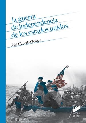 GUERRA DE INDEPENDENCIA DE LOS ESTADOS UNIDOS, LA | 9788413573120 | CEPEDA GOMEZ, JOSE