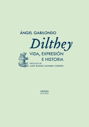 DILTHEY. VIDA, EXPRESIÓN E HISTORIA | 9788419008732 | GABILONDO, ÁNGEL