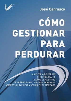 CÓMO GESTIONAR PARA PERDURAR | 9788412790566 | CARRASCO LÓPEZ, JOSÉ