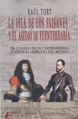 ISLA DE LOS FAISANES Y EL ASEDIO DE FUNTERRABIA, LA | 9788410082700 | TORT, RAUL