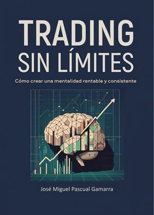 TRADING SIN LIMITES | 9788419768605 | PASCUAL GAMARRA, JOSÉ MIGUEL