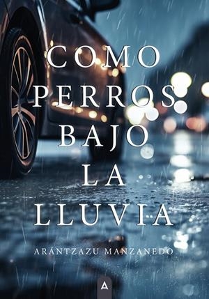 COMO PERROS BAJO LA LLUVIA | 9788410155244 | MANZANEDO, ARÁNTZAZU
