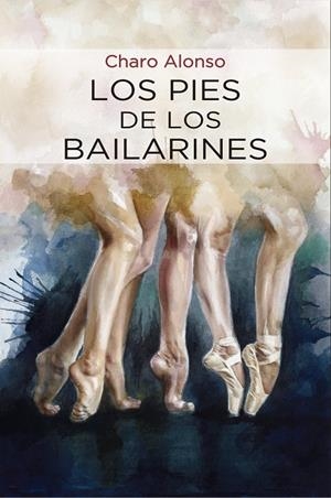 PIES DE LOS BAILARINES, LOS | 9788416822522 | ALONSO, CHARO