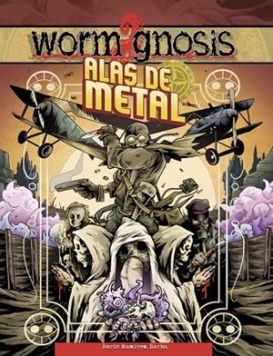 WORM GNOSIS : ALAS DE METAL | 9788412780413 | RAMÍREZ BARBA, BORIS