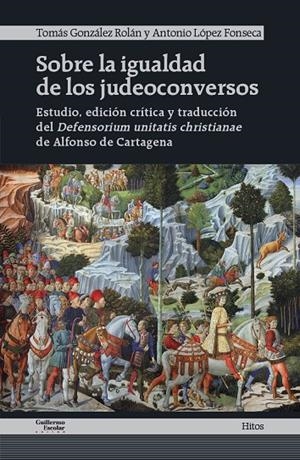 SOBRE LA IGUALDAD DE LOS JUDEOCONVERSOS | 9788419782359 | GONZÁLEZ ROLÁN, TOMÁS/LÓPEZ FONSECA, ANTONIO/CARTAGENA, ALFONSO DE