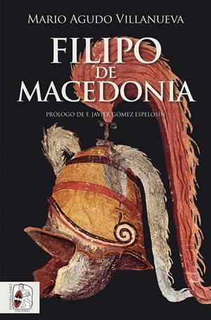 FILIPO II DE MACEDONIA | 9788412744385 | AGUDO VILLANUEVA, MARIO