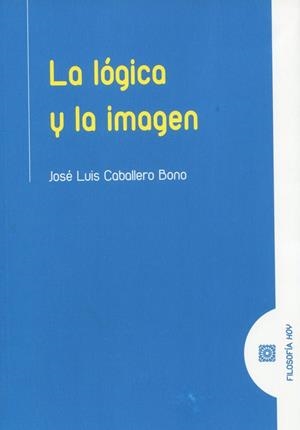 LÓGICA Y LA IMAGEN, LA | 9788413697246 | CABALLERO BONO, JOSE LUIS