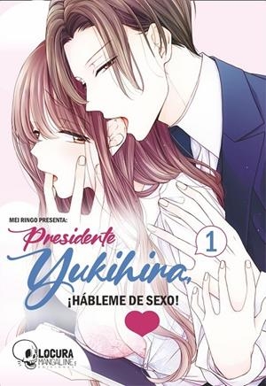 PRESIDENTE YUKIHIRA, ¡HÁBLEME DE SEXO! 01 | 9789929821590 | RINGO, MEI