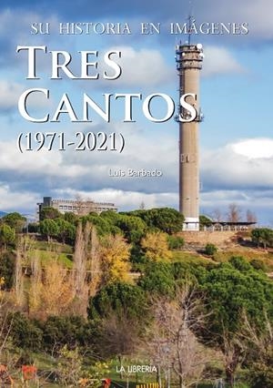 TRES CANTOS. SU HISTORIA EN IMAGENES | 9788498735307 | BARBADO SAN MARTIN, FRANCISCO LUIS