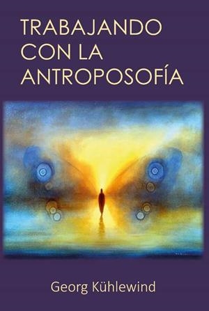 TRABAJANDO CON LA ANTROPOSOFIA | 9788418919220 | KÜHLEWIND, GEORG
