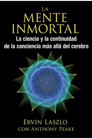 MENTE INMORTAL : LA CIENCIA Y LA CONTINUIDAD DE LA CONCIENCIA MÁS ALLÁ DEL CEREBRO | 9781620555415 | LASZLO, ERVIN