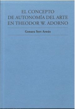CONCEPTO DE AUTONOMÍA DEL ARTE EN THEODOR W. ADORNO, EL (2ª EDICIÓN) | 9788412755022 | SERT ARNÚS, GENARA