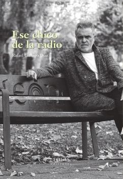 ESE CHICO DE LA RADIO | 9788410057104 | GALLEGO DÍAZ, RAFAEL