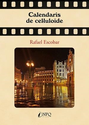 CALENDARIS DE CEL·LULOIDE | 9788419924254 | ESCOBAR, RAFAEL