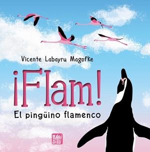 FLAM! EL PINGÜINO FLAMENCO | 9788419859334 | LABAYRU MAGOFKE, VICENTE