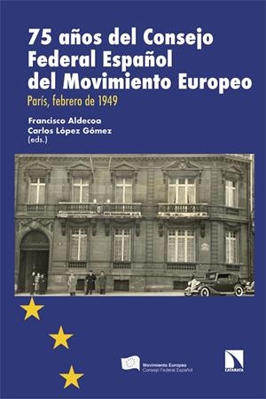 75 AÑOS DEL CONSEJO FEDERAL ESPAÑOL DEL MOVIMIENTO EUROPEO | 9788413529448 | ALDECOA, FRANCISCO/LÓPEZ GÓMEZ, CARLOS