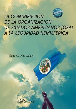 CONTRIBUCIÓN DE LA ORGANIZACIÓN DE ESTADOS AMERICANOS A LA SEGURIDAD HEMISFéRICA, LA | 9788411708371 | DIAZ GALAN, ELENA C.