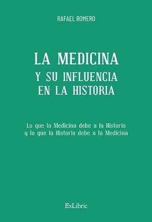 MEDICINA Y SU INFLUENCIA EN LA HISTORIA | 9788410076464 | ROMERO, RAFAEL