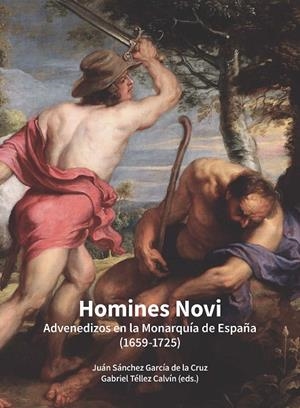 HOMINES NOVI. ADVENEDIZOS EN LA MONARQUÍA DE ESPAÑA (1659-1725) | 9788497444514 | SÁNCHEZ GARCÍA DE LA CRUZ, JUAN / TÉLLEZ CALVÍN, GABRIEL