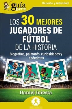 GUÍABURROS : LOS 30 MEJORES JUGADORES DE FÚTBOL DE LA HISTORIA | 9788419731555 | INIESTA, DANIEL