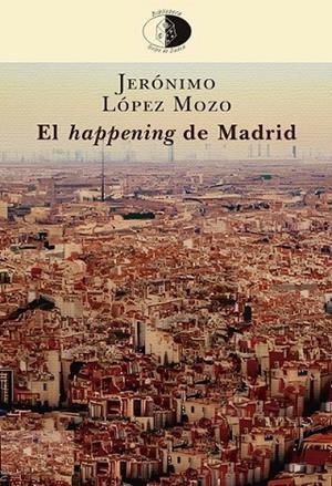 HAPPENING DE MADRID, EL | 9788417231460 | LÓPEZ MOZO, JERÓNIMO