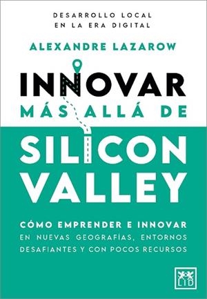 INNOVAR MÁS ALLÁ DE SILICON VALLEY | 9788410520899 | LAZAROW, ALEXANDRE