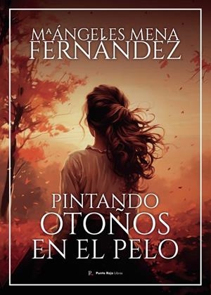 PINTANDO OTOÑOS EN EL PELO | 9798863857855 | MENA FERNÁNDEZ, MARÍA ÁNGELES